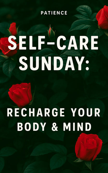 Self - Care Sunday: Recharge Your Body & Mind